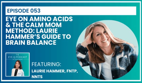 Eye on Amino Acids & The Calm Mom Method: Laurie Hammer’s Guide to Brain Balance