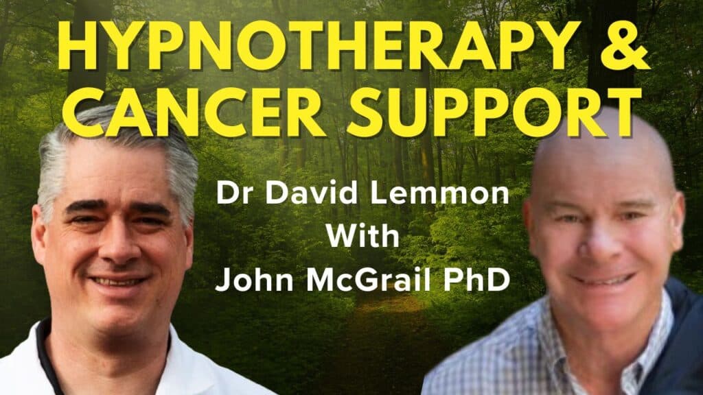 Dr Lemmon Interviews John McGrail- About the Power of Hypnotherapy for Cancer Side Effects & Pain