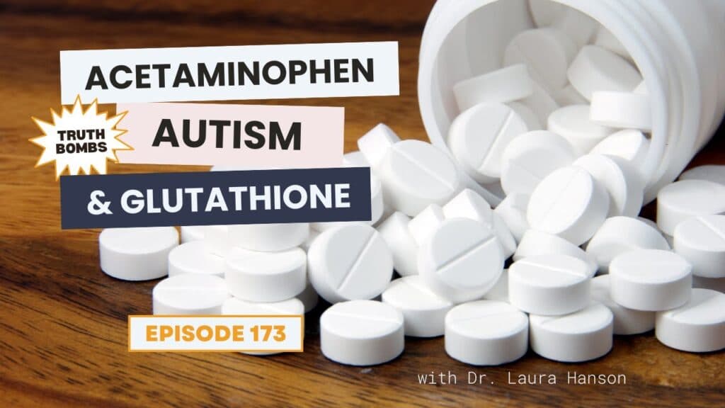 Ep 173: The Acetaminophen-Glutathione-Autism Connection Explained