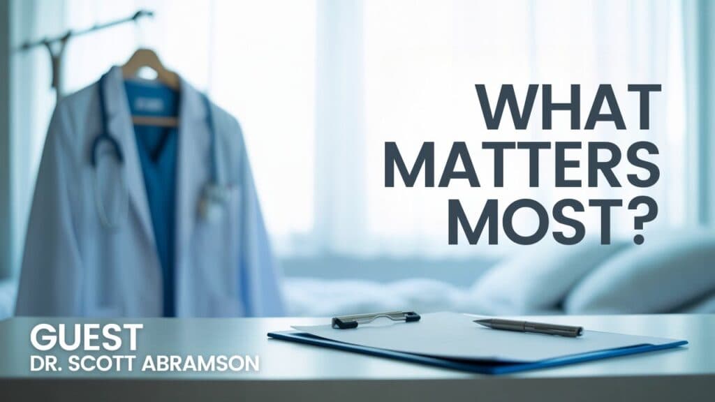 What Matters Most: The One Word That Helped Dr. Scott Abramson Stay in Medicine