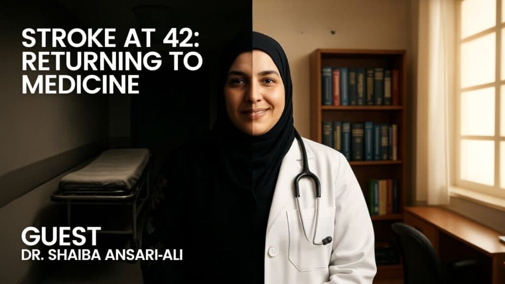 Stroke at 42: How Dr. Shaiba Ansari‑Ali Returned to Medicine and Redefined Patient Care