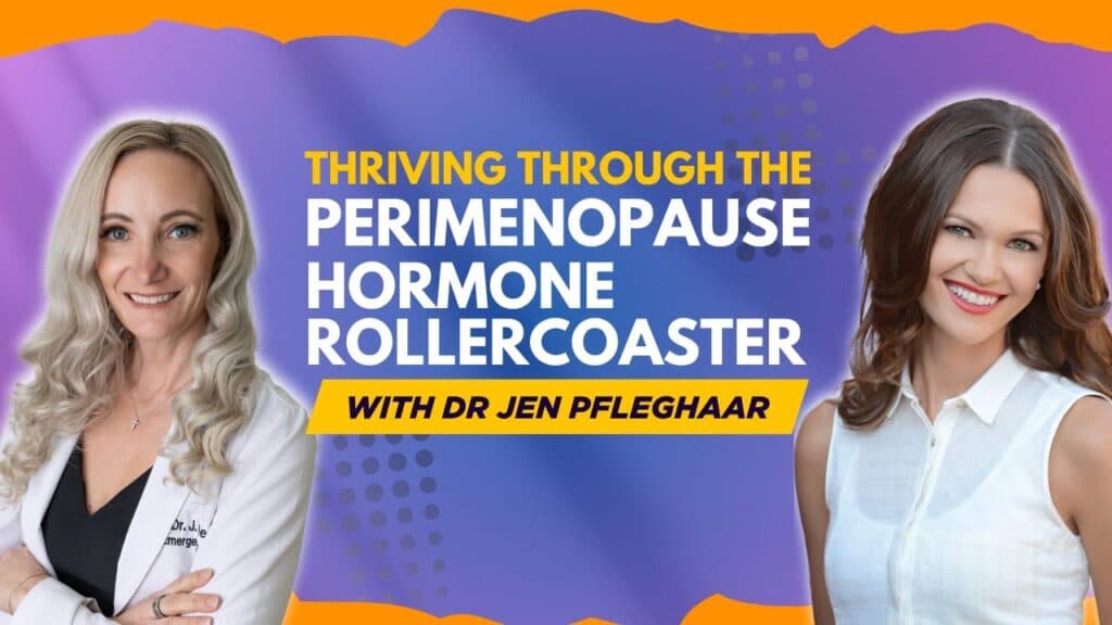 Thriving Through the Perimenopause Hormone Rollercoaster with Dr. Jen Pfleghaar