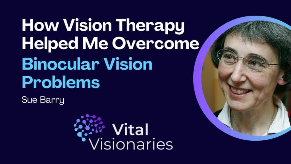 Vital Visionaries: Sue Barry – Vision Therapy Helped Me Overcome a Lifetime of Vision Problems