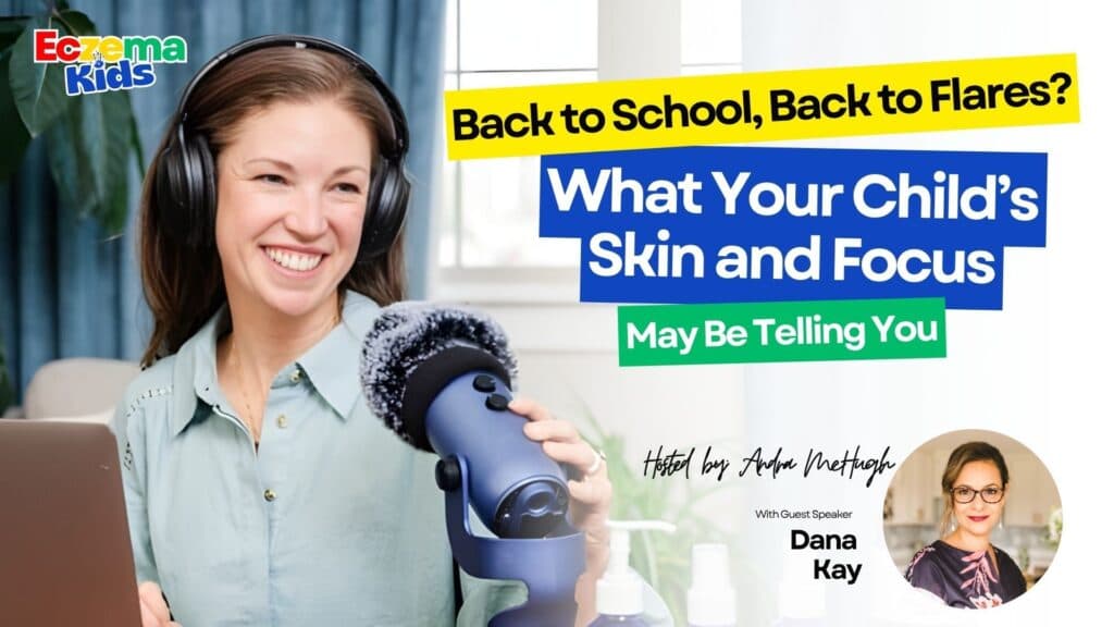 Back to School, Back to Flares? What Your Child’s Skin and Focus May Be Telling You with Dana Kay