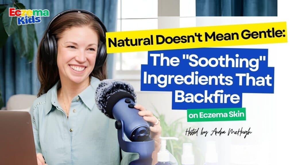 Natural Doesn’t Mean Gentle: The “Soothing” Ingredients That Backfire on Eczema Skin