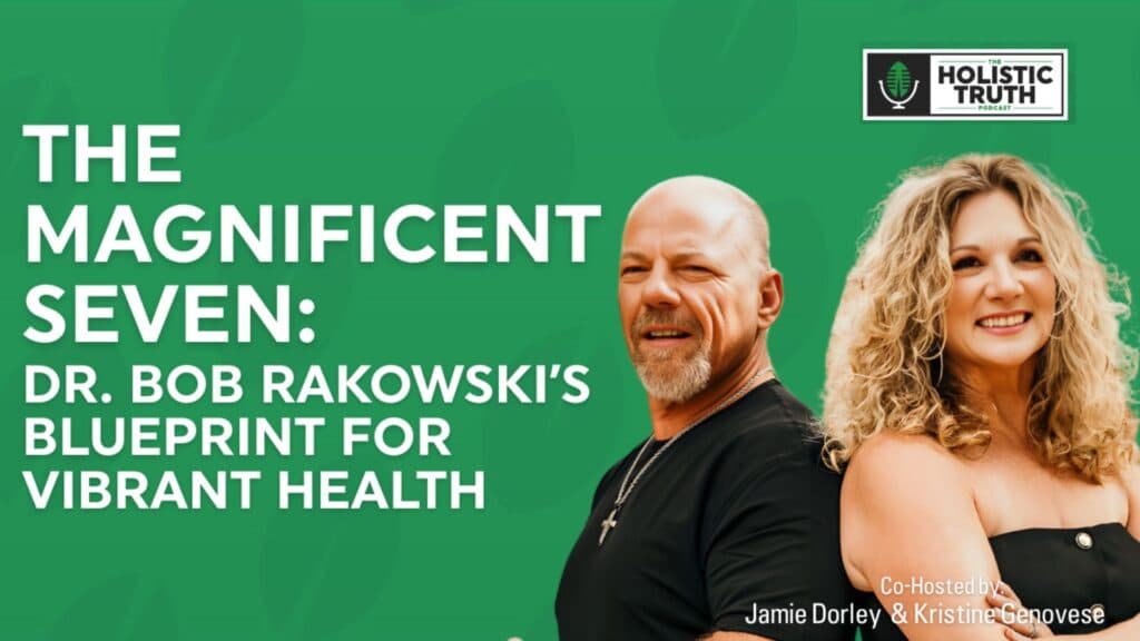 The Magnificent Seven: Dr. Bob Rakowski’s Blueprint for Vibrant Health