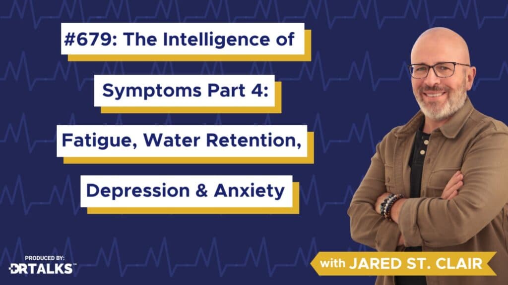 The Intelligence of Symptoms Part 4: Fatigue, Water Retention, Depression & Anxiety