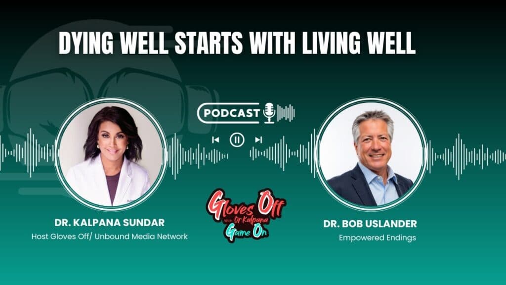 Dying Well Starts with Living Well: Gloves Off with Dr. Bob Uslander