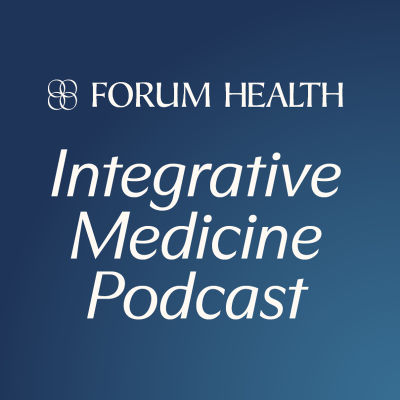 Forum Health Integrative Medicine Podcast