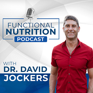 Functional Nutrition Podcast with Dr. David Jockers