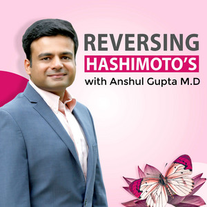 Reversing Hashimoto's with Anshul Gupta, MD