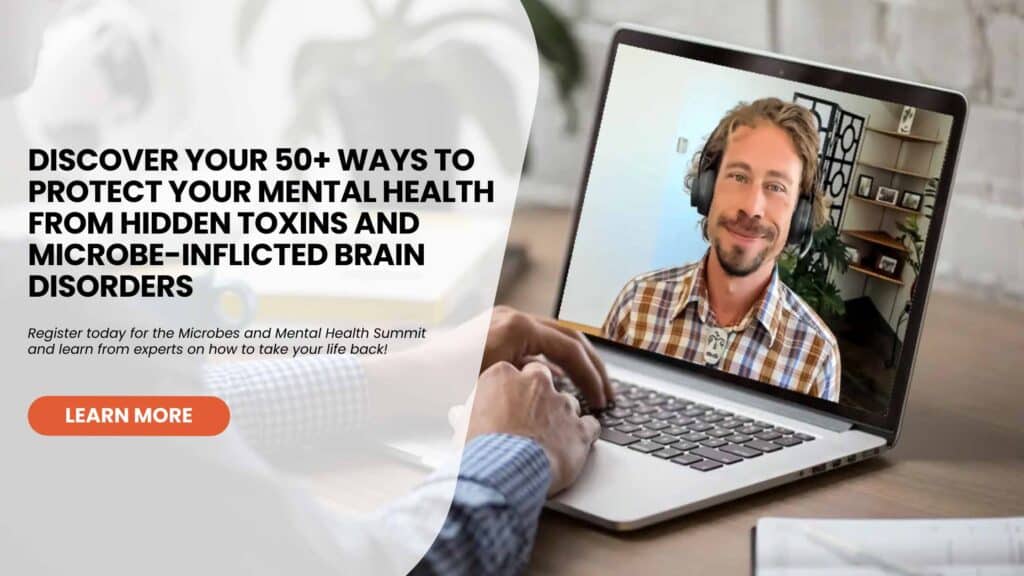 Discover Your 50+ Ways to Protect Your Mental Health from Hidden Toxins and Microbe-Inflicted Brain Disorders