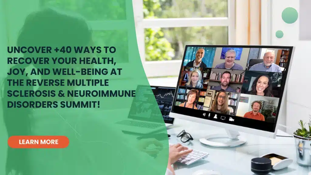 Uncover +40 ways to recover your health , joy, and well-being at the reverse multiple sclerosis and neuroimmune disorders summit!