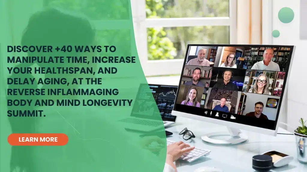 Discover +40 Ways To Manipulate Time, Increase Your Health span, and Delay Aging, at the Reverse Inflammaging Body and Mind Longevity Summit. 
