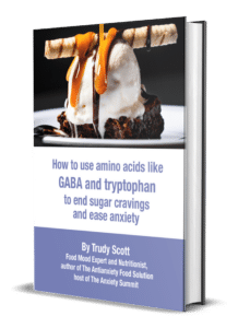How to Use Amino Acids like GABA and Tryptophan to End Sugar Cravings and Ease Anxiety eGuide from Trudy Scott CN