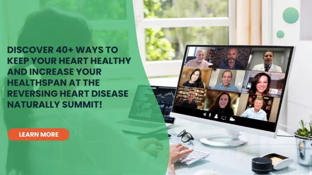 Discover 40+ Ways to Keep Your Heart Healthy and increase your health span at the Reversing Heart Disease Naturally Summit!