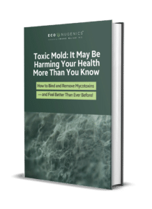 Toxic Mold It May Be Harming Your Health More Than You Know How to Bind and Remove Mycotoxins — and Feel Better Than Ever Before