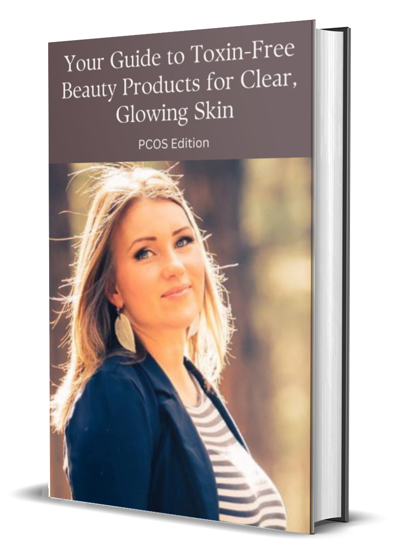 Your Guide to Toxin Free Beauty Products for Clear Glowing Skin. PCOS Edition