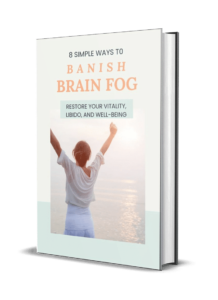 8 Simple Ways to Banish Brain Fog Restore Your Vitality Libido and Well Being 1