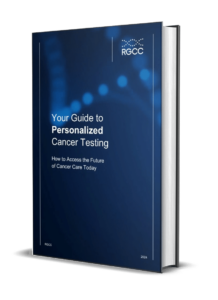 Your Guide to Personalized Cancer Testing How to Access the Future of Cancer Care Today