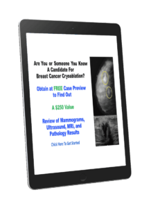 FREE Case Preview To Determine Eligibility For Breast Cancer Cryoablation